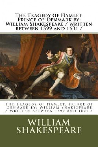 Carte The Tragedy of Hamlet, Prince of Denmark by: William Shakespeare / Written Between 1599 and 1601 William Shakespeare