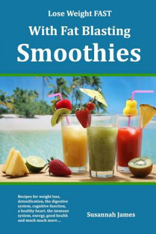 Knjiga Lose Weight FAST With Fat Blasting Smoothies Susannah James