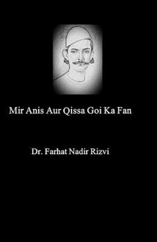 Kniha Mir Anis Aur Qissa Goi Ka Fan Dr Farhat Nadir Rizvi