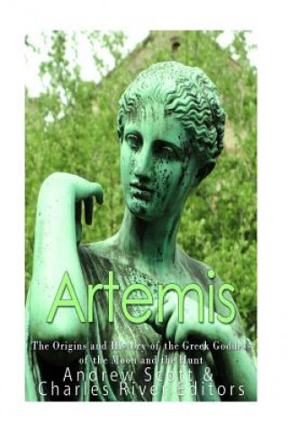 Könyv Artemis: The Origins and History of the Greek Goddess of the Moon and the Hunt Charles River Editors