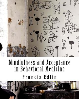 Knjiga Mindfulness and Acceptance in Behavioral Medicine Francis Edlin