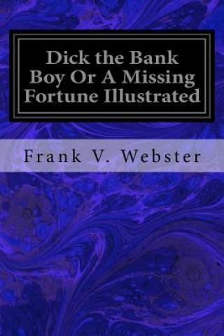 Kniha Dick the Bank Boy Or A Missing Fortune Illustrated Frank V Webster