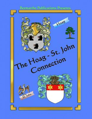 Kniha The Hoag - St. John Connection: Genealogy & Family History Betty Matteson Rhodes