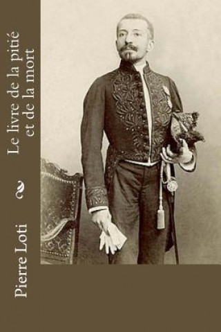 Knjiga Le livre de la pitié et de la mort Pierre Loti