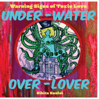 Carte Under Water Over Lover: Warning Signs of Toxic Love Nikita Kuulei