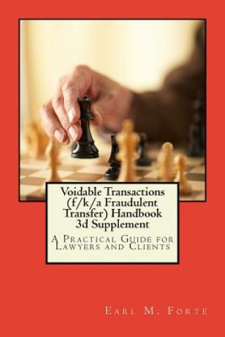 Carte Voidable Transactions (f/k/a Fraudulent Transfer) Handbook 3d Supplemen: A Practical Guide for Lawyers and Clients Earl M Forte