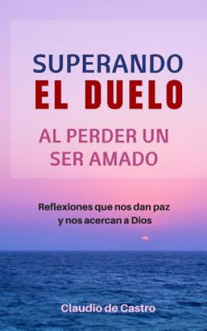 Kniha Superando el Duelo: Al perder un ser AMADO Claudio De Castro