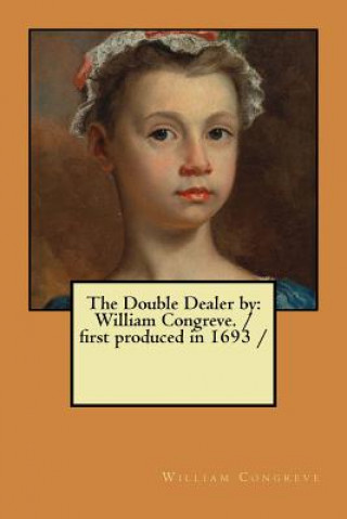 Knjiga The Double Dealer by: William Congreve. / first produced in 1693 / William Congreve