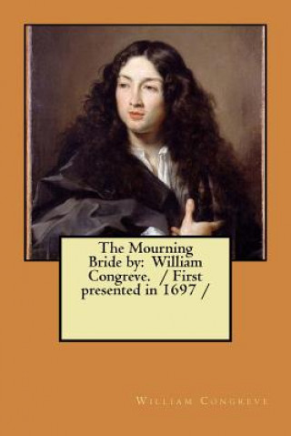 Carte The Mourning Bride by: William Congreve. / First presented in 1697 / William Congreve