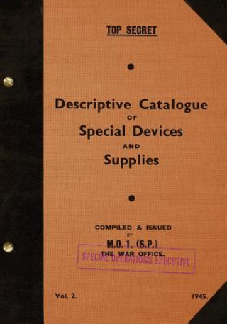 Carte TOP SECRET Descriptive Catalogue of Special Devices and Supplies, Volume II: 1945 Special Operations Executive