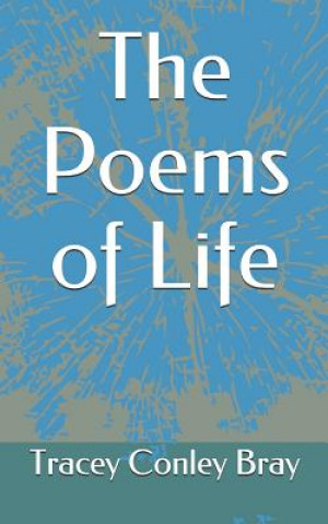 Knjiga The Poems of Life Tracey Conley Bray
