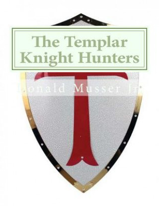 Kniha The Templar Knight Hunters Mr Donald James Musser Jr