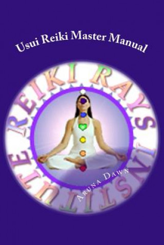 Kniha Usui Reiki Master Manual: The Official Course of Reiki Rays Institute Aruna Dawn
