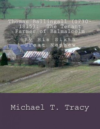 Kniha Thomas Ballingall (1730-1815): The Tenant Farmer of Balmalcolm: By His Sixth Great Nephew Michael T Tracy