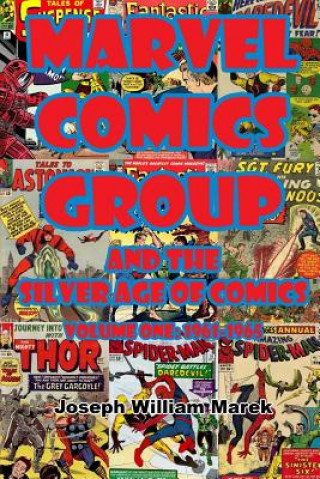 Knjiga Marvel Comics Group and the Silver Age of Comics: Volume One: 1961-1965 Joseph William Marek