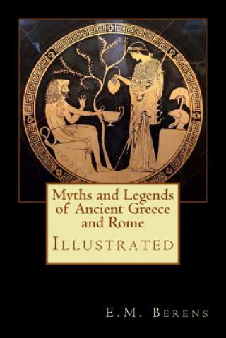 Carte Myths and Legends of Ancient Greece and Rome: Illustrated E M Berens