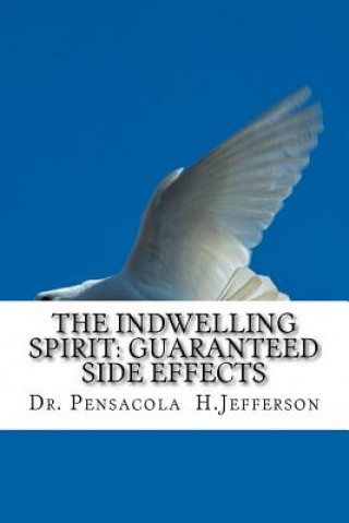 Könyv The Indwelling Spirit: Guaranteed Side Effects Dr Pensacola Helene Jefferson