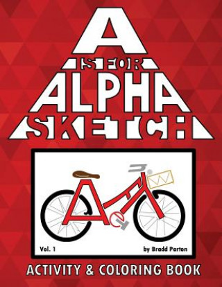 Kniha A is for Alpha-Sketch: Activity & Coloring Book Bradd Parton