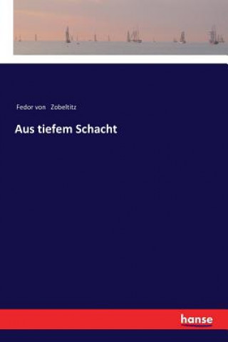 Knjiga Aus tiefem Schacht Fedor Von Zobeltitz