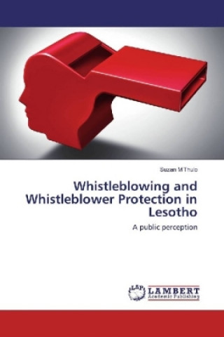 Book Whistleblowing and Whistleblower Protection in Lesotho Suzan M Thulo
