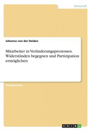 Książka Mitarbeiter in Veränderungsprozessen. Widerständen begegnen und Partizipation ermöglichen Johanna von der Heiden