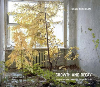Book David McMillan: Growth and Decay. Pripyat and the Chernobyl Exclusion Zone David Mcmillan