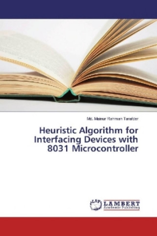 Knjiga Heuristic Algorithm for Interfacing Devices with 8031 Microcontroller Md. Mainur Rahman Tarafder