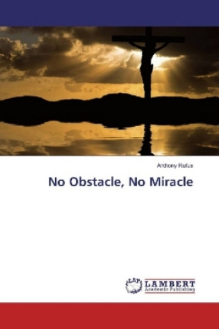 Книга No Obstacle, No Miracle Anthony Rufus