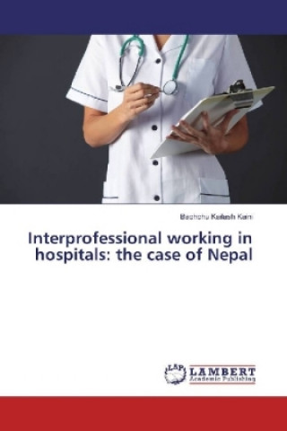 Książka Interprofessional working in hospitals: the case of Nepal Bachchu Kailash Kaini