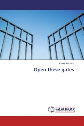 Kniha Open these gates Kelsey Harrison