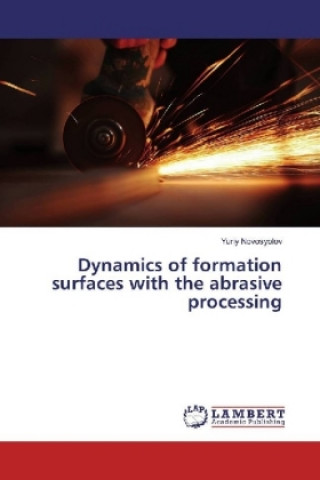 Könyv Dynamics of formation surfaces with the abrasive processing Yuriy Novosyolov