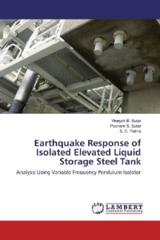 Knjiga Earthquake Response of Isolated Elevated Liquid Storage Steel Tank Vinayak B. Sutar