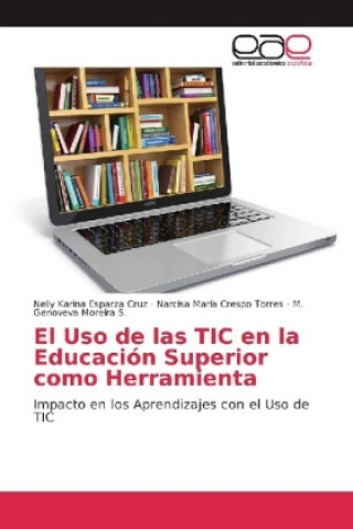 Kniha El Uso de las TIC en la Educación Superior como Herramienta Nelly Karina Esparza Cruz