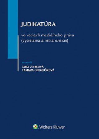 Book Judikatúra vo veciach mediálneho práva (vysielania a retransmisie) Jana Zemková