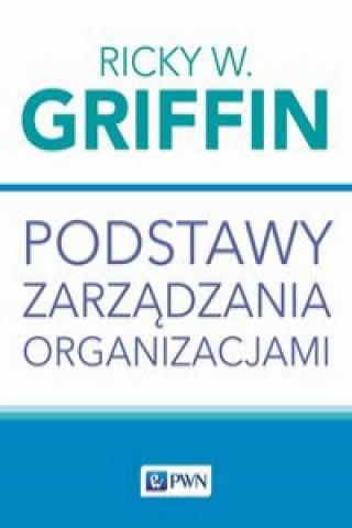 Book Podstawy zarządzania organizacjami Griffin Ricky W.