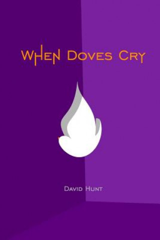 Knjiga When Doves Cry: Be Vulnerable David V Hunt