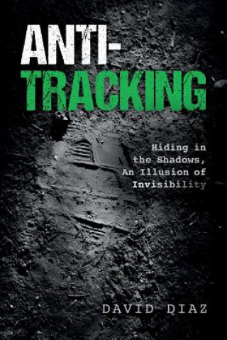 Книга Anti-Tracking: Hiding in the Shadows, An Illusion of Invisibility David Diaz