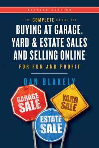 Buch The Complete Guide to Buying at Garage, Yard, and Estate Sales and Selling Online for Fun and Profit Dan Blakely