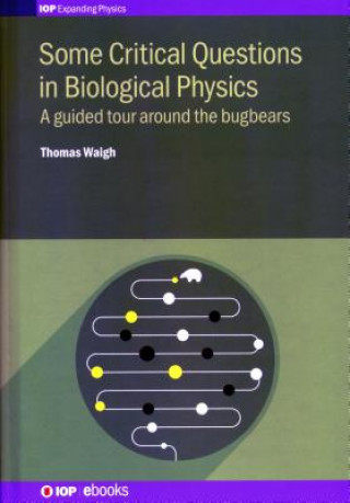 Kniha Some Critical Questions in Biological Physics Dr Thomas (University of Manchester) Waigh