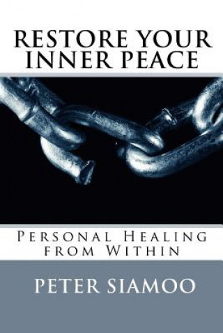Carte Restore Your Inner Peace: Personal Healing from Within Rev Peter Siamoo Phd