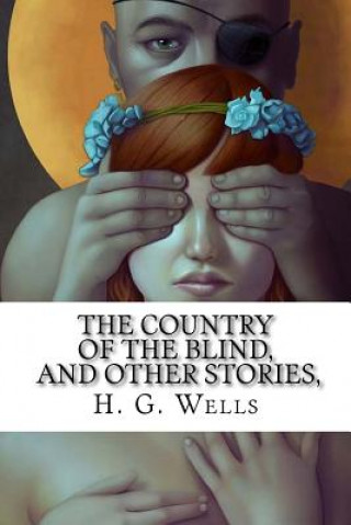 Książka The Country of the Blind, And Other Stories, H G Wells