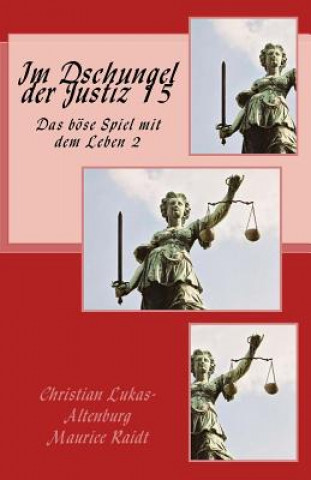Kniha Im Dschungel der Justiz 15: Das Böse Spiel mit dem Leben 2.1 Christian Lukas-Altenburg