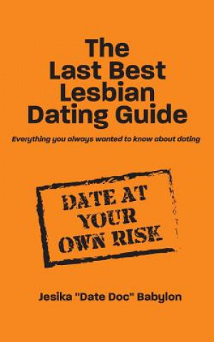 Knjiga The Last Best Lesbian Dating Guide: Everything you always wanted to know about dating Jesika Babylon