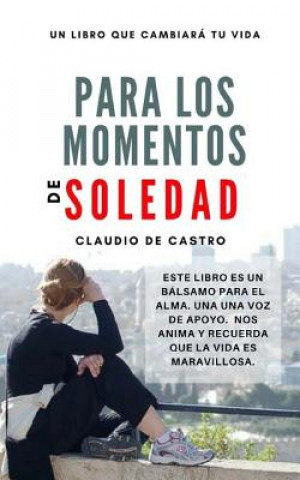 Kniha Para los momentos de SOLEDAD: Cómo dejar de sentir ese miedo a estar solos Claudio De Castro