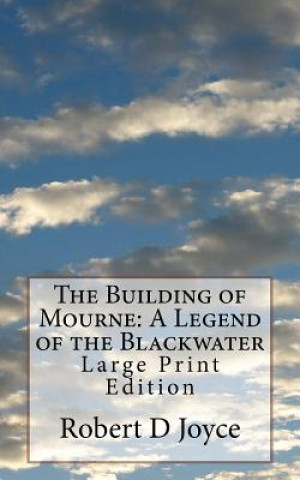 Könyv The Building of Mourne: A Legend of the Blackwater: Large Print Edition Robert D Joyce