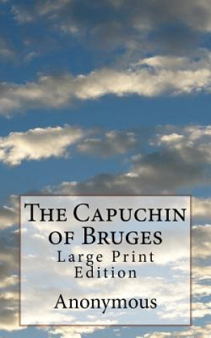 Książka The Capuchin of Bruges: Large Print Edition Anonymous