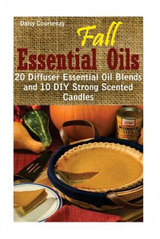 Carte Fall Essential Oils: 20 Diffuser Essential Oil Blends and 10 DIY Strong Scented Candles: (Young Living Essential Oils Guide, Essential Oils Daisy Courtenay