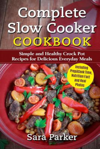 Buch Complete Slow Cooker Cookbook: Simple and Healthy Crock Pot Recipes for Deliciou MS Sara Parker