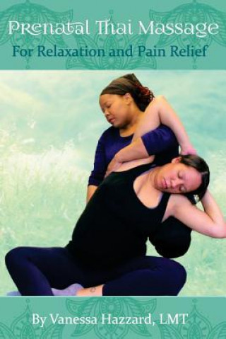 Kniha Prenatal Thai Massage: For Relaxation and Pain Relief Vanessa Hazzard
