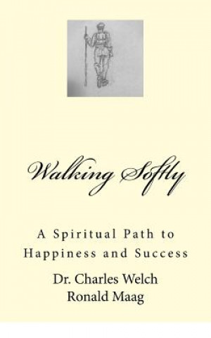 Könyv Walking Softly: A Spiritual Path to Happiness and Success Dr Charles Welch